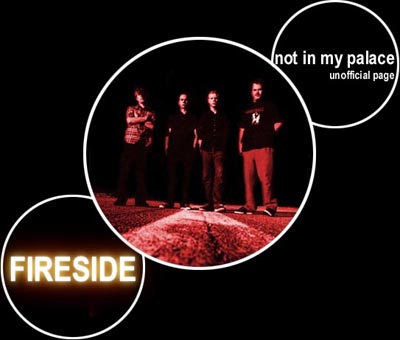 Fireside - Not In My Palace/Unofficial Page